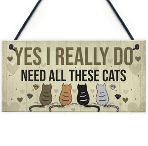 Wooden Hanging Cat Sign - Yes I Really Do Need All These Cats